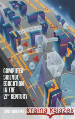 Computer Science Education in the 21st Century Tony Greening Tony Greening 9780387988818 Springer