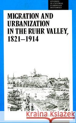 Migration and Urbanization in the Ruhr Valley, 1821-1914: James H., Jr. Jackson 9780391040335 Brill Academic Publishers