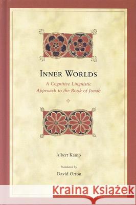 Inner Worlds: A Cognitive Linguistic Approach to the Book of Jonah Albert H. Kamp 9780391042155 Brill Academic Publishers