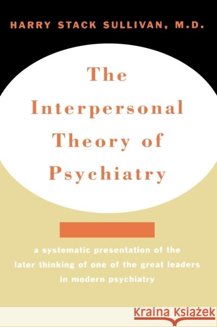 Interpersonal Theory of Psychiatry the Interpersonal Theory of Psychiatry Sullivan, Harry Stack 9780393001389 W. W. Norton & Company