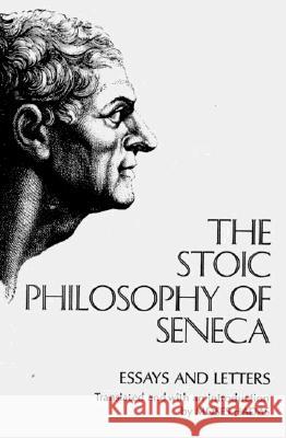 The Stoic Philosophy of Seneca: Essays and Letters Moses Hadas Lucius Annaeus Seneca 9780393004595 W. W. Norton & Company