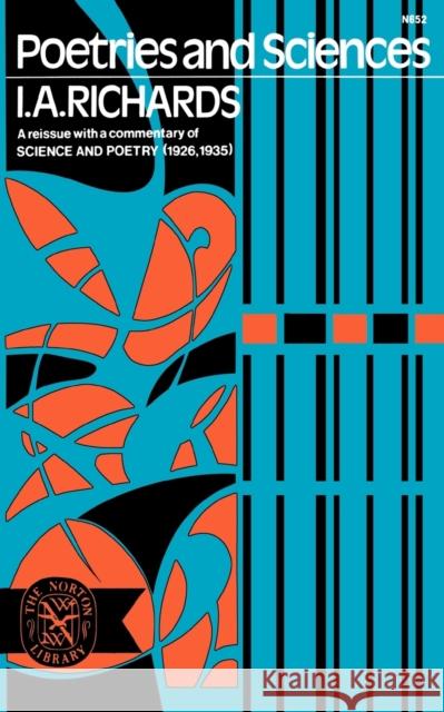 Poetries and Sciences, a Reissue of Science and Poetry (1926, 1935) with Commentary Richards, Ivor a. 9780393006520 W. W. Norton & Company