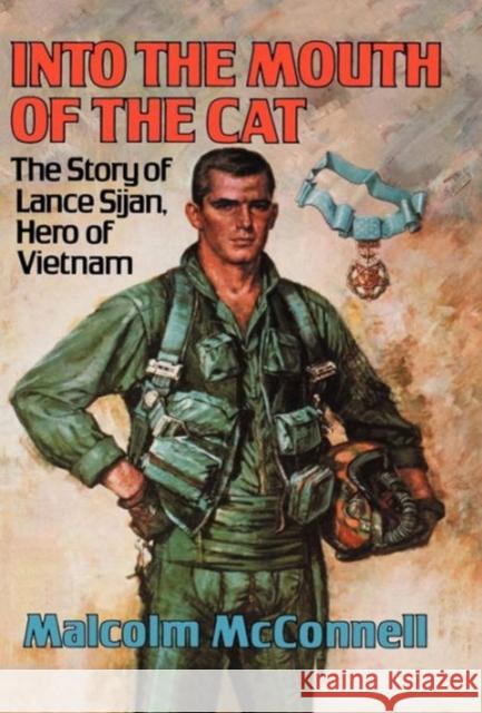 Into the Mouth of the Cat: The Story of Lance Sijan, Hero of Vietnam McConnell, Malcolm 9780393018998 W. W. Norton & Company
