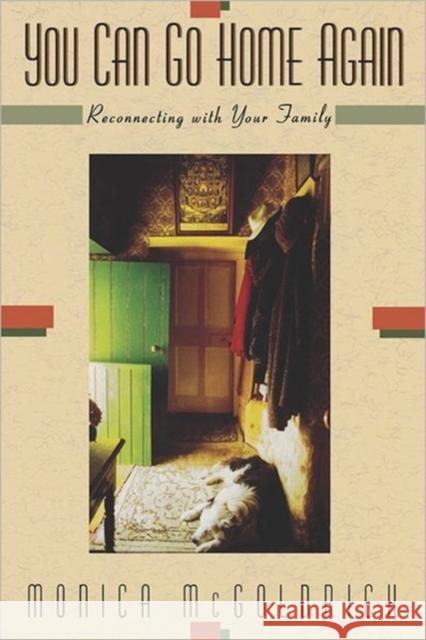 You Can Go Home Again: Reconnecting with Your Family McGoldrick, Monica 9780393034943 W. W. Norton & Company