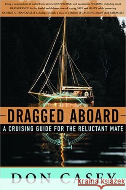 Dragged Aboard: A Cruising Guide for a Reluctant Mate Casey, Don 9780393046533 W. W. Norton & Company