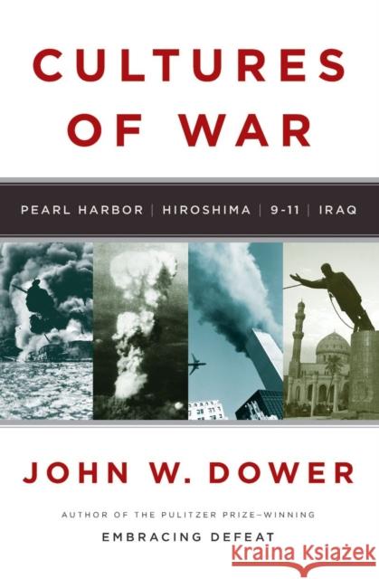 Cultures of War: Pearl Harbor/Hiroshima/9-11/Iraq Dower, John W. 9780393061505