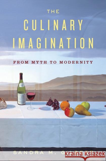 The Culinary Imagination: From Myth to Modernity Gilbert, Sandra M. 9780393067651 W. W. Norton & Company