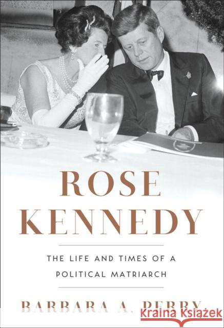 Rose Kennedy: The Life and Times of a Political Matriarch Perry, Barbara A. 9780393068955