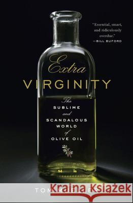 Extra Virginity: The Sublime and Scandalous World of Olive Oil Tom Mueller 9780393070217