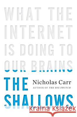 The Shallows: What the Internet Is Doing to Our Brains Carr, Nicholas 9780393072228 W. W. Norton & Company