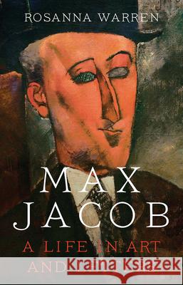 Max Jacob: A Life in Art and Letters Rosanna Warren 9780393078855