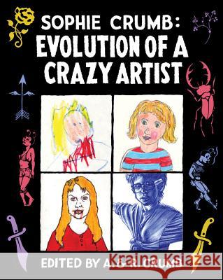 Sophie Crumb: Evolution of a Crazy Artist Sophie Crumb R. Crumb Aline Kominsky-Crumb 9780393080148 W. W. Norton & Company