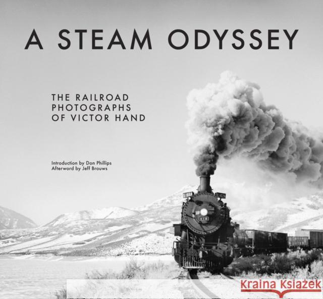 A Steam Odyssey: The Railroad Photographs of Victor Hand Hand, Victor 9780393084313 John Wiley & Sons