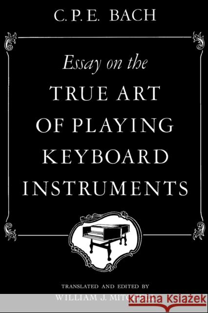 Essay on the True Art of Playing Keyboard Instruments William J. Mitchell Carl P. Bach 9780393097160 W. W. Norton & Company