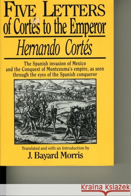 Hernando Cortes: Five Letters, 1519-1526 Cortes, Hernando 9780393098778 W. W. Norton & Company