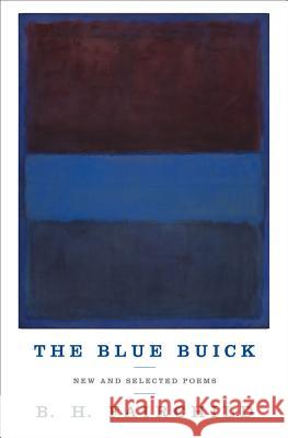 The Blue Buick: New and Selected Poems B. H. Fairchild 9780393240269 W. W. Norton & Company