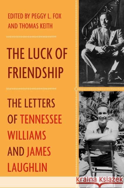 The Luck of Friendship: The Letters of Tennessee Williams and James Laughlin James Laughlin Tennessee Williams Peggy Fox 9780393246209