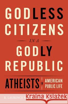 Godless Citizens in a Godly Republic: Atheists in American Public Life Isaac Kramnick Larry Moore 9780393254969 W. W. Norton & Company