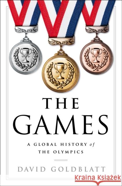 The Games: A Global History of the Olympics David Goldblatt 9780393292770