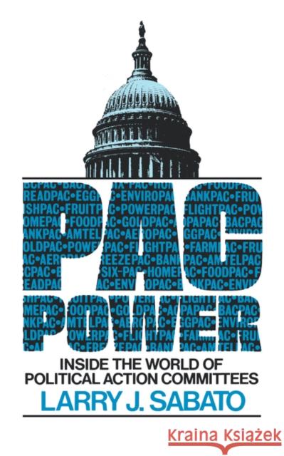 Pac Power: Inside the World of Political Action Committees Sabato, Larry 9780393302578 W. W. Norton & Company