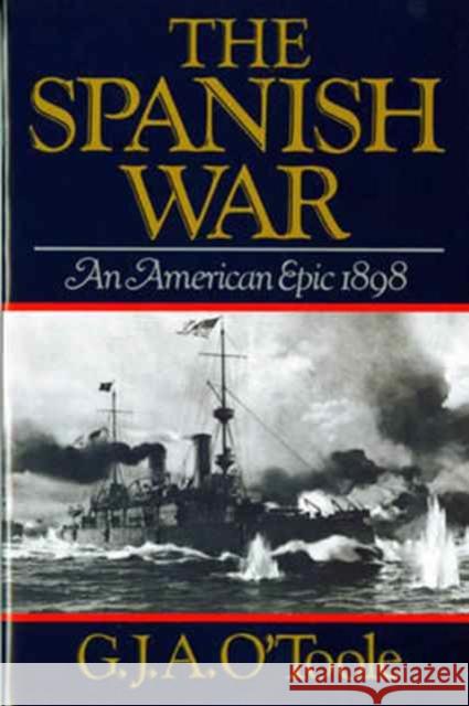 Spanish War: An American Epic 1898 O'Toole, G. J. A. 9780393303049 W. W. Norton & Company