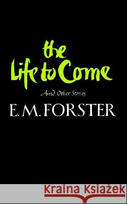 The Life to Come and Other Stories Forster, E. M. 9780393304428 W. W. Norton & Company