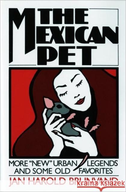 The Mexican Pet: More New Urban Legends and Some Old Favorites Brunvand, Jan Harold 9780393305425 W. W. Norton & Company