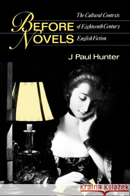 Before Novels: The Cultural Contexts of Eighteenth-Century English Fiction Hunter, J. Paul 9780393308617 0
