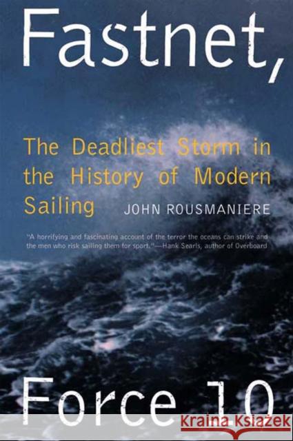 Fastnet, Force 10: The Deadliest Storm in the History of Modern Sailing Rousmaniere, John 9780393308655 W. W. Norton & Company
