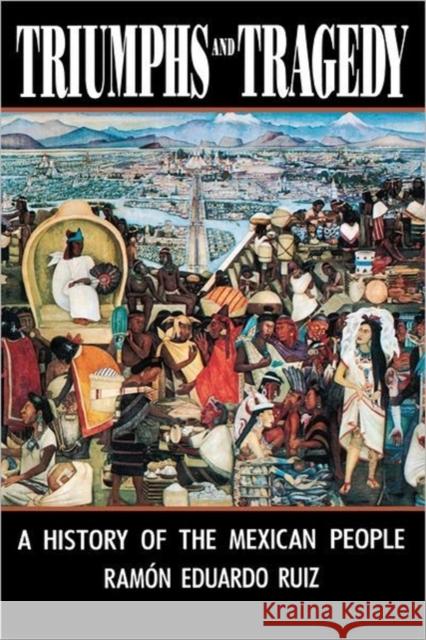 Triumphs and Tragedy: A History of the Mexican People Ruíz, Ramón Eduardo 9780393310665 W. W. Norton & Company