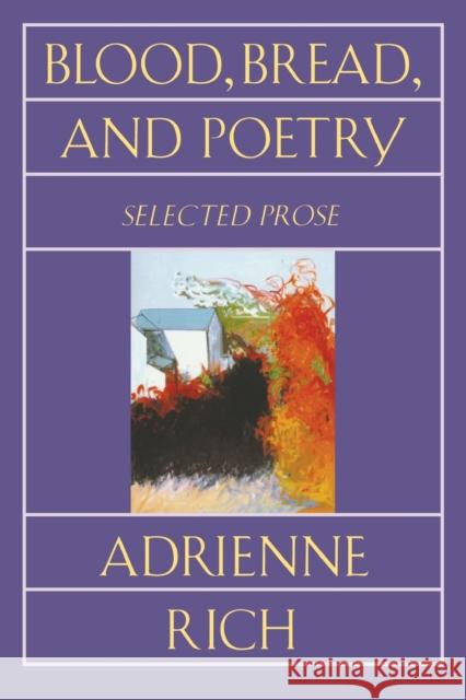 Blood, Bread, and Poetry: Selected Prose 1979-1985 Rich, Adrienne 9780393311624