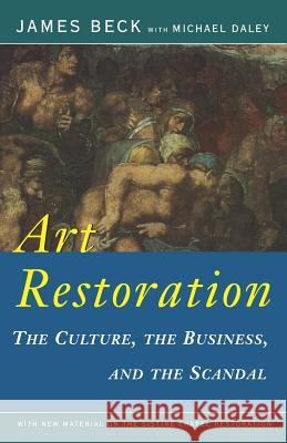Art Restoration: The Culture, the Business, the Scandal James Beck Michael J. Daley 9780393312973