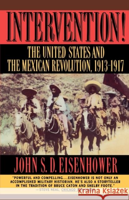 Intervention: The United States and the Mexican Revolution, 1913-1917 Eisenhower, John S. D. 9780393313185 W. W. Norton & Company