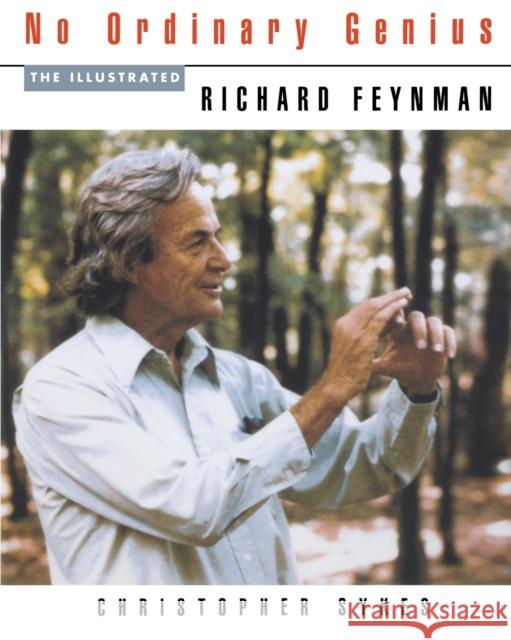 No Ordinary Genius: The Illustrated Richard Feynman Christopher Sykes Richard Phillips Feynman 9780393313932 W. W. Norton & Company