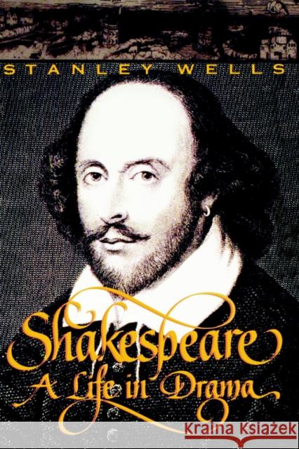 Shakespeare: A Life in Drama Wells, Stanley 9780393315622