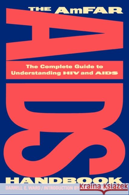 The Amfar AIDS Handbook: The Complete Guide to Understanding HIV and AIDS Ward, Darrell 9780393316360 W. W. Norton & Company
