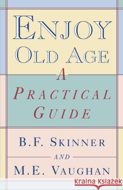 Enjoy Old Age: A Practical Guide Skinner, Burrhus Frederic 9780393316513 W. W. Norton & Company