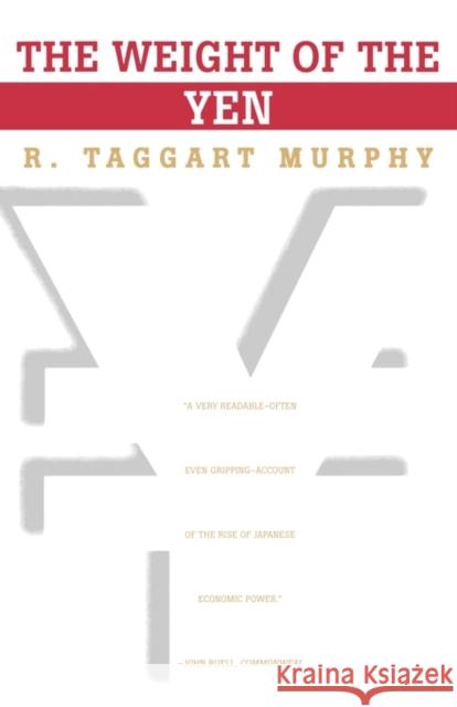 The Weight of the Yen R. Taggart Murphy 9780393316575 W. W. Norton & Company