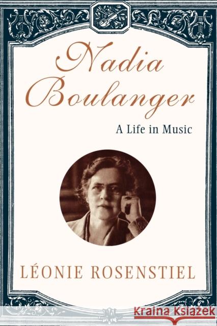 Nadia Boulanger: A Life in Music Rosenstiel, Leonie 9780393317138