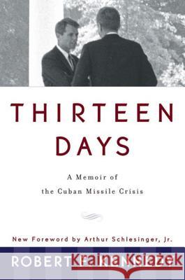 Thirteen Days: A Memoir of the Cuban Missile Crisis Robert F. Kennedy Arthur Meier, Jr. Schlesinger 9780393318340