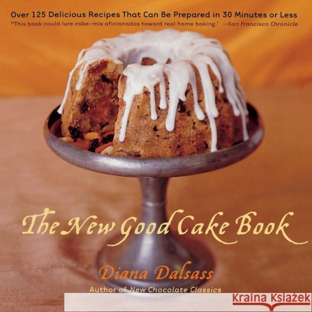The New Good Cake Book: Over 125 Delicious Recipes That Can Be Prepared in 30 Minutes or Less Diana Dalsass 9780393318821 W. W. Norton & Company