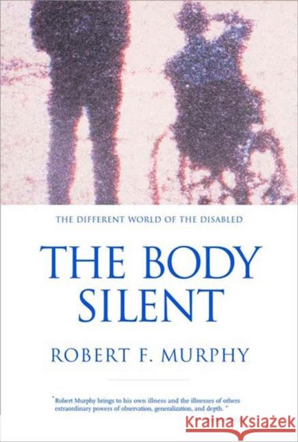 The Body Silent: The Different World of the Disabled Robert Francis Murphy 9780393320428 W. W. Norton & Company