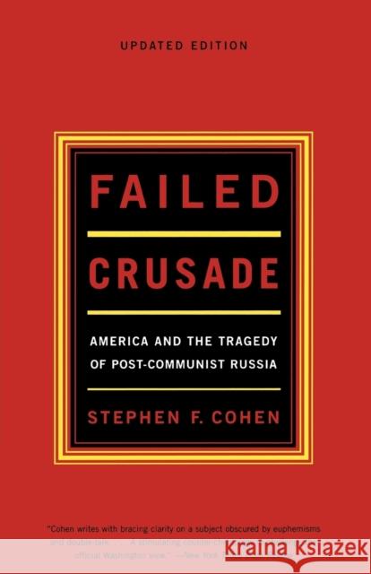 Failed Crusade: America and the Tragedy of Post-Communist Russia Cohen, Stephen F. 9780393322262