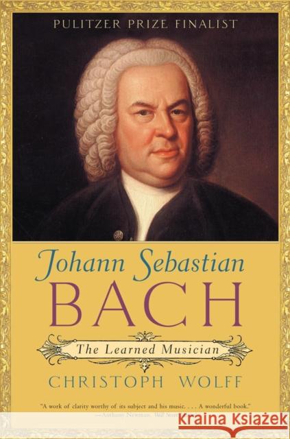 Johann Sebastian Bach: The Learned Musician Christoph Wolff 9780393322569