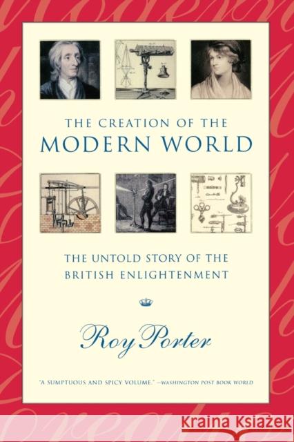 The Creation of the Modern World: The Untold Story of the British Enlightenment Roy Porter 9780393322682 W. W. Norton & Company