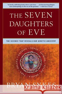 The Seven Daughters of Eve: The Science That Reveals Our Genetic Ancestry Sykes, Bryan 9780393323146