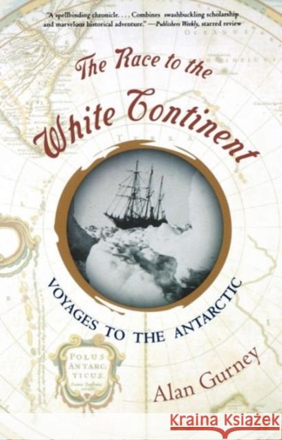 The Race to the White Continent: Voyages to the Antarctic Gurney, Alan 9780393323214 W. W. Norton & Company