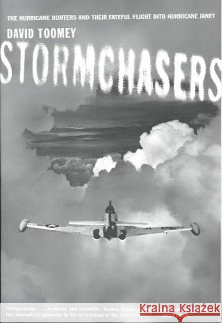 Stormchasers: The Hurricane Hunters and Their Fateful Flight Into Hurricane Janet (Revised) Toomey, David 9780393324488 W. W. Norton & Company