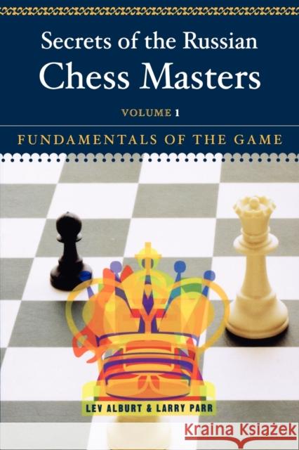 Secrets of the Russian Chess Masters: Fundamentals of the Game Alburt, Lev 9780393324525 W. W. Norton & Company