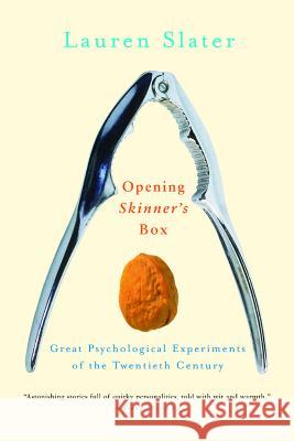 Opening Skinner's Box: Great Psychological Experiments of the Twentieth Century Lauren Slater 9780393326550 W. W. Norton & Company